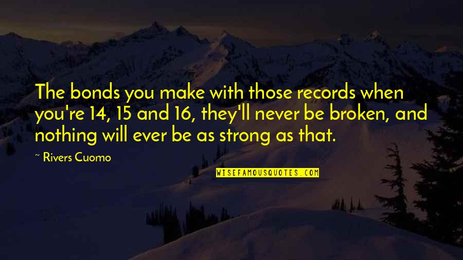 Fighting Alone Quotes By Rivers Cuomo: The bonds you make with those records when