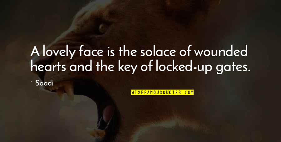 Fighting Amongst Ourselves Quotes By Saadi: A lovely face is the solace of wounded
