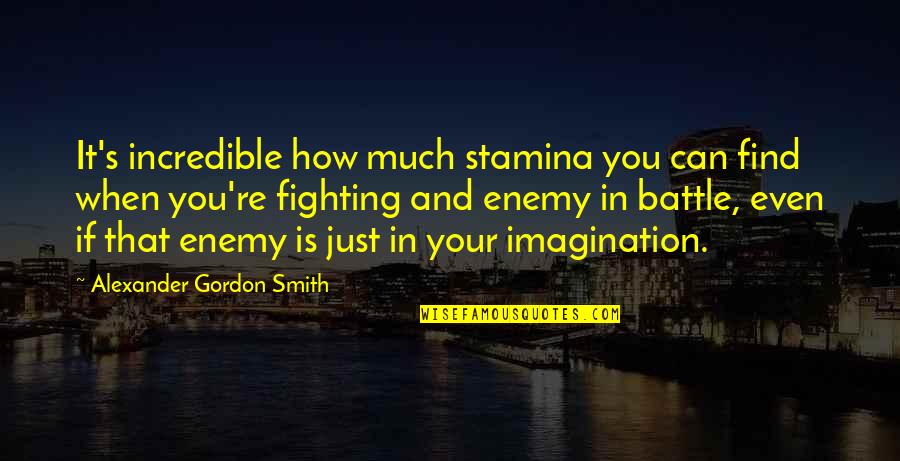 Fighting Battle Quotes By Alexander Gordon Smith: It's incredible how much stamina you can find Fighting Battle Quotes By Alexander Gordon Smith: It's incredible how much stamina you can find