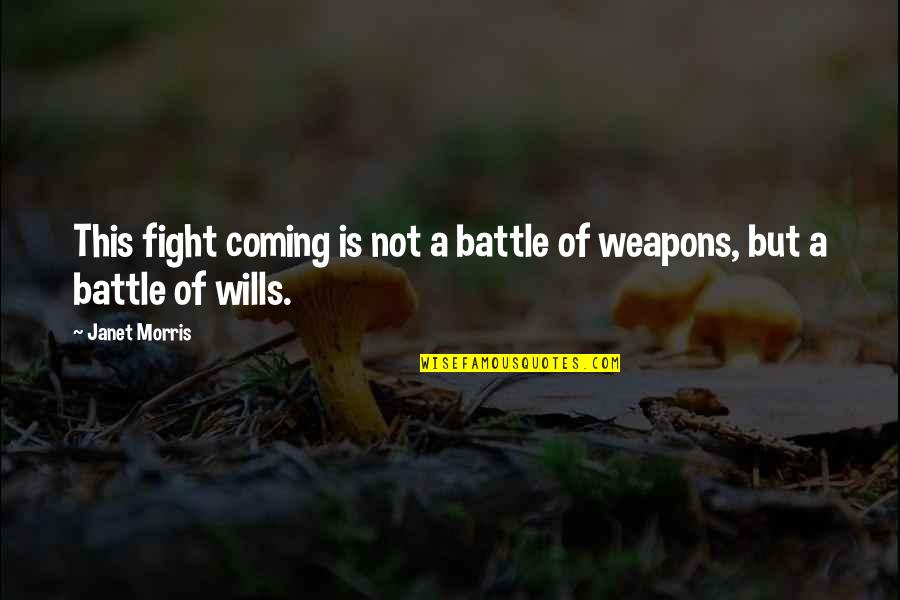 Fighting Battle Quotes By Janet Morris: This fight coming is not a battle of