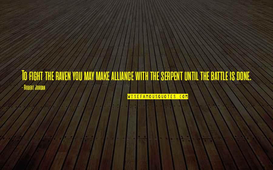 Fighting Battle Quotes By Robert Jordan: To fight the raven you may make alliance