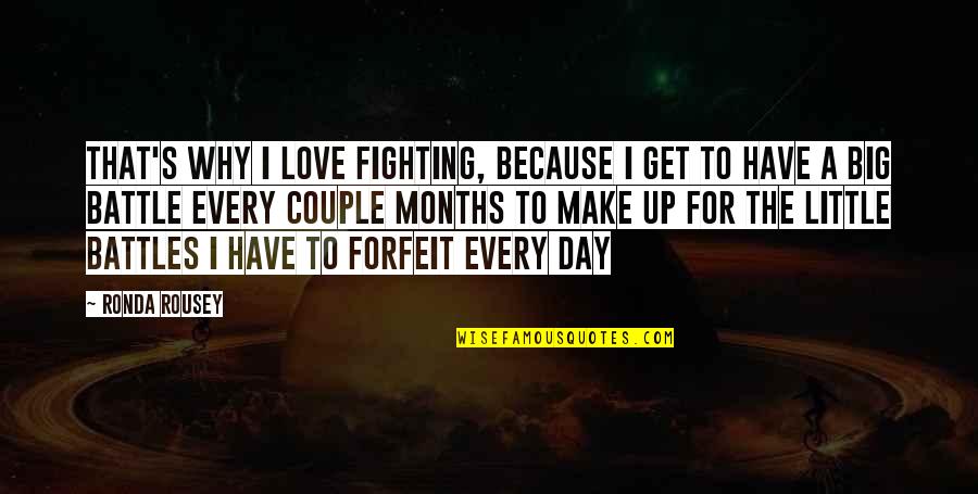 Fighting Battle Quotes By Ronda Rousey: That's why I love fighting, because I get Fighting Battle Quotes By Ronda Rousey: That's why I love fighting, because I get