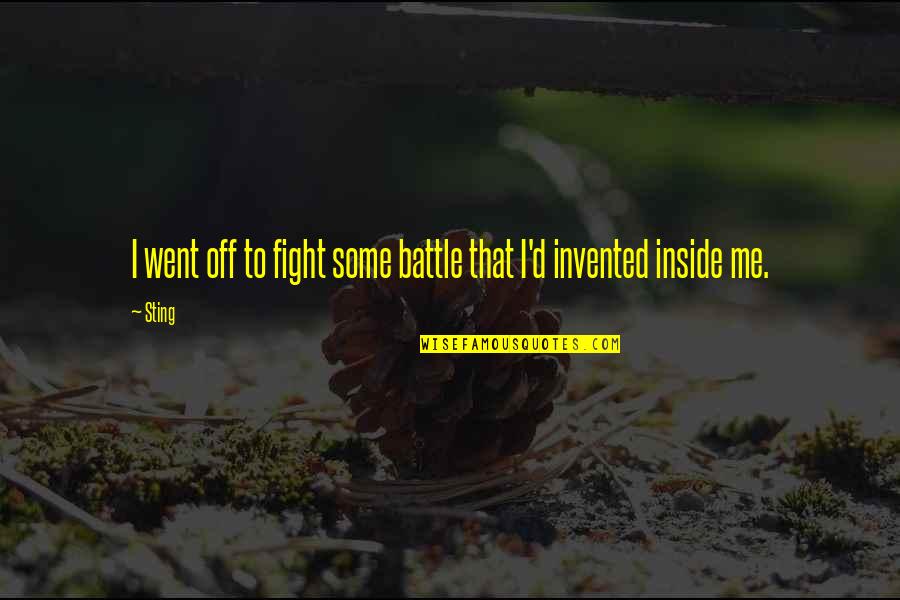 Fighting Battle Quotes By Sting: I went off to fight some battle that