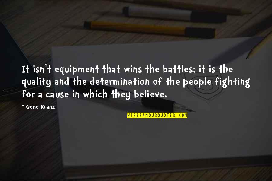 Fighting Battles Quotes By Gene Kranz: It isn't equipment that wins the battles; it