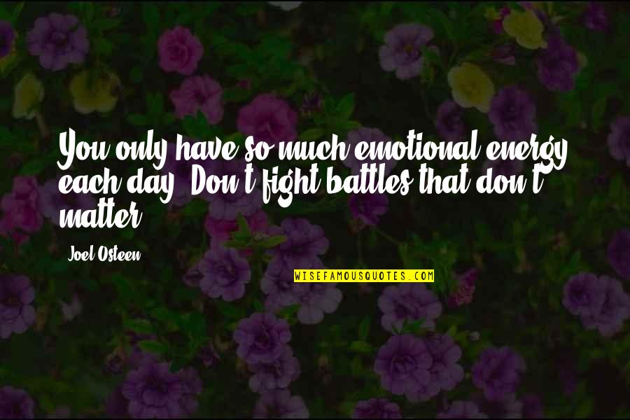 Fighting Battles Quotes By Joel Osteen: You only have so much emotional energy each