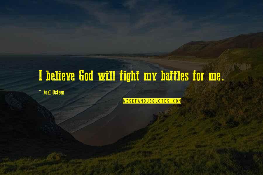 Fighting Battles Quotes By Joel Osteen: I believe God will fight my battles for