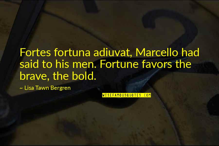 Fighting Battles Quotes By Lisa Tawn Bergren: Fortes fortuna adiuvat, Marcello had said to his