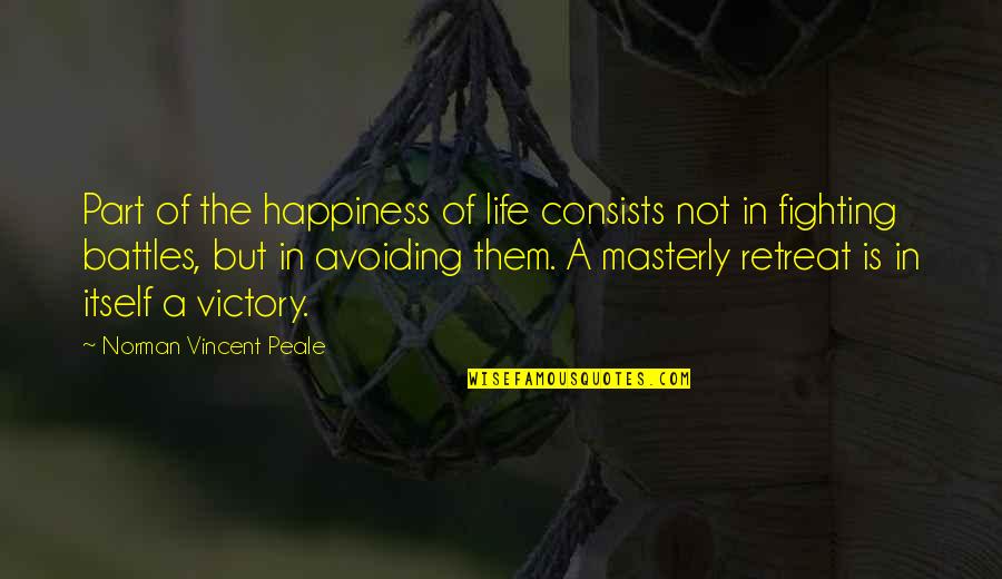 Fighting Battles Quotes By Norman Vincent Peale: Part of the happiness of life consists not