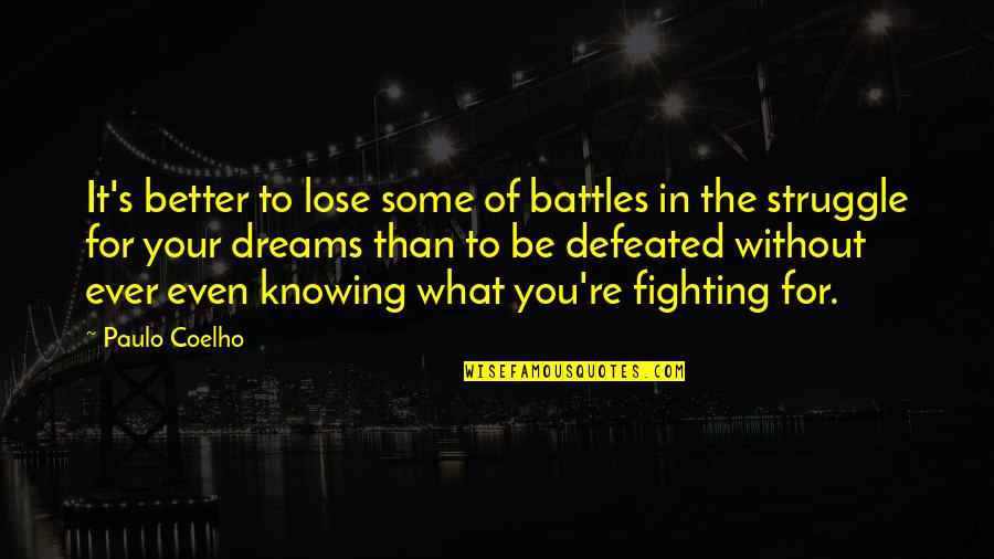 Fighting Battles Quotes By Paulo Coelho: It's better to lose some of battles in