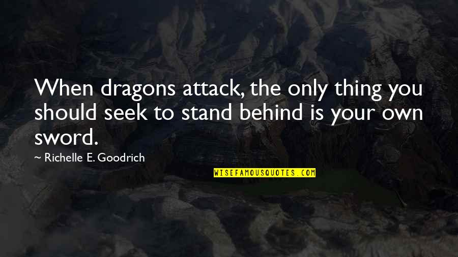 Fighting Battles Quotes By Richelle E. Goodrich: When dragons attack, the only thing you should