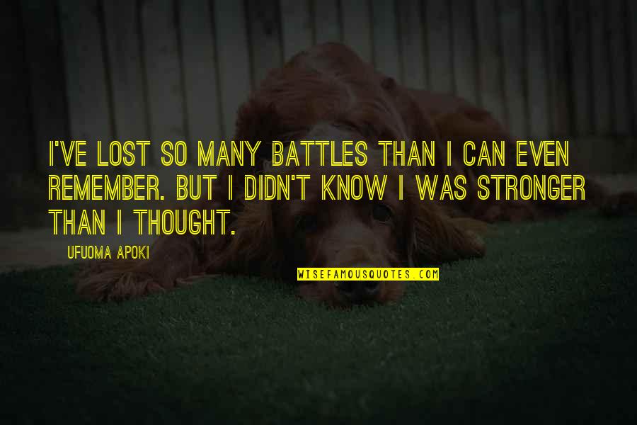 Fighting Battles Quotes By Ufuoma Apoki: I've lost so many battles than I can