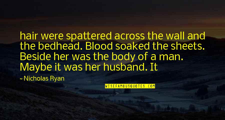 Fighting Battles Tumblr Quotes By Nicholas Ryan: hair were spattered across the wall and the Fighting Battles Tumblr Quotes By Nicholas Ryan: hair were spattered across the wall and the