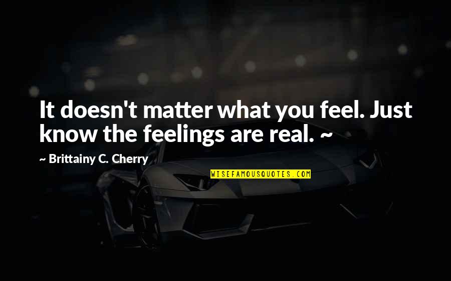 Fighting Breast Cancer Quotes By Brittainy C. Cherry: It doesn't matter what you feel. Just know