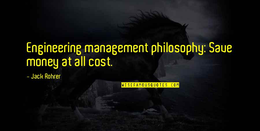 Fighting Breast Cancer Quotes By Jack Rohrer: Engineering management philosophy: Save money at all cost.