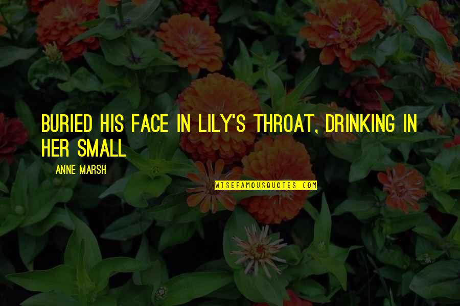 Fighting But Loving Someone Quotes By Anne Marsh: Buried his face in Lily's throat, drinking in