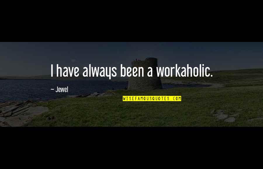 Fighting But Loving Someone Quotes By Jewel: I have always been a workaholic.