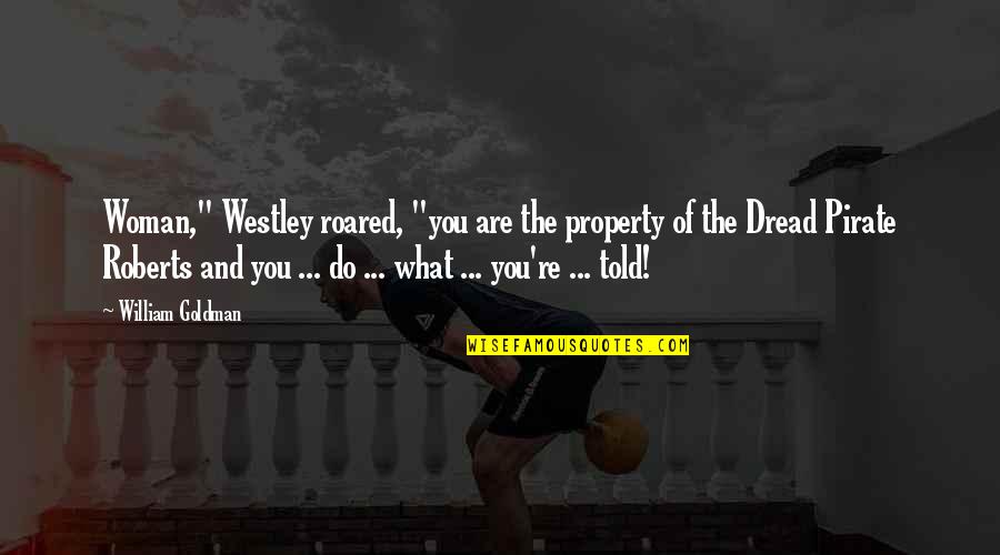 Fighting But Still In Love Quotes By William Goldman: Woman," Westley roared, "you are the property of