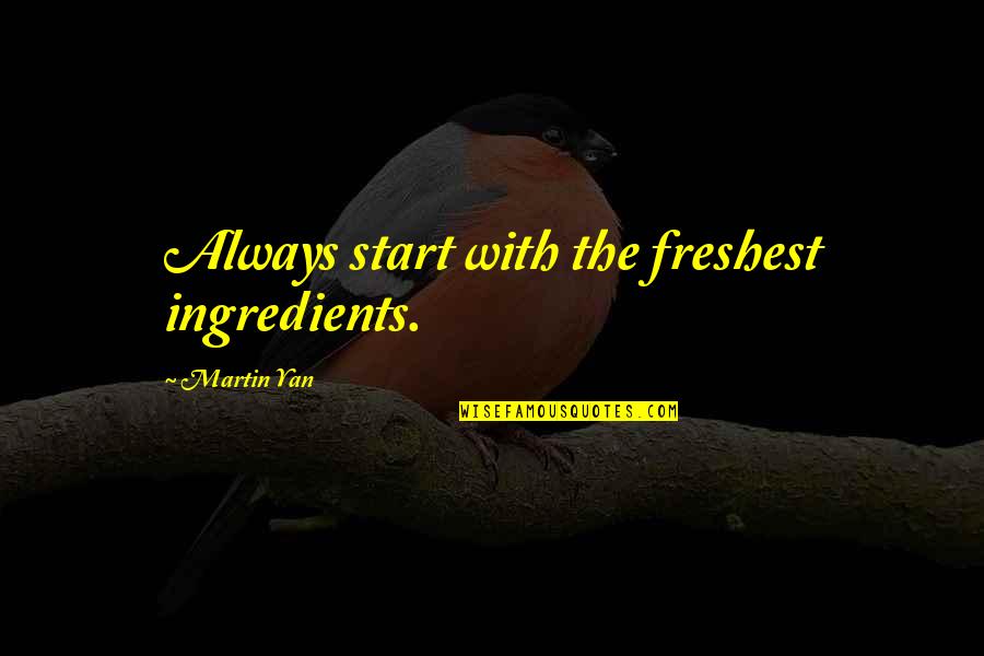 Fighting Chronic Illness Quotes By Martin Yan: Always start with the freshest ingredients.