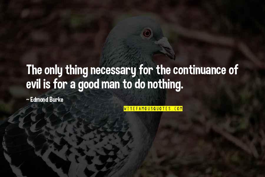 Fighting Dark Forces Quotes By Edmond Burke: The only thing necessary for the continuance of