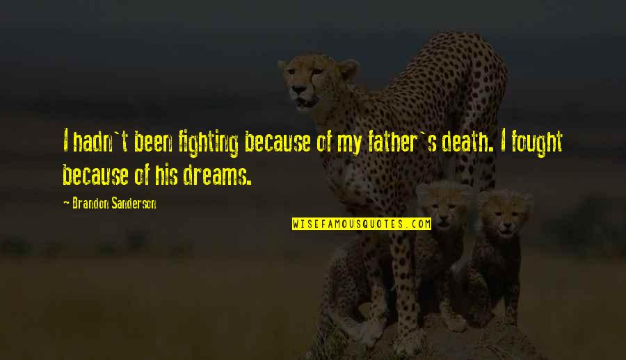 Fighting Death Quotes By Brandon Sanderson: I hadn't been fighting because of my father's