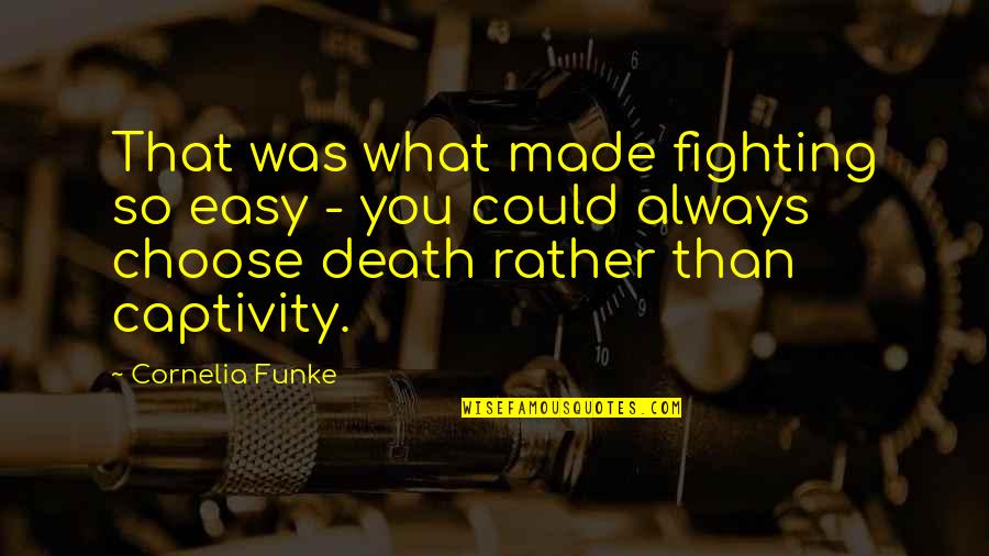 Fighting Death Quotes By Cornelia Funke: That was what made fighting so easy -