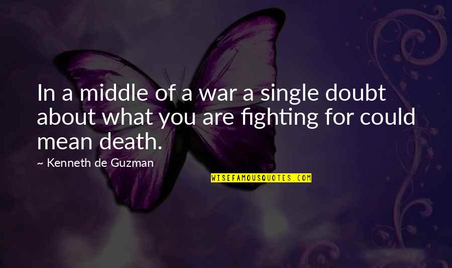 Fighting Death Quotes By Kenneth De Guzman: In a middle of a war a single