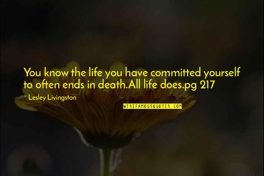 Fighting Death Quotes By Lesley Livingston: You know the life you have committed yourself