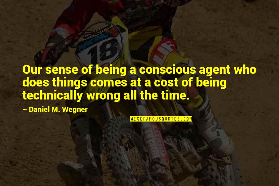 Fighting Demons Quotes By Daniel M. Wegner: Our sense of being a conscious agent who