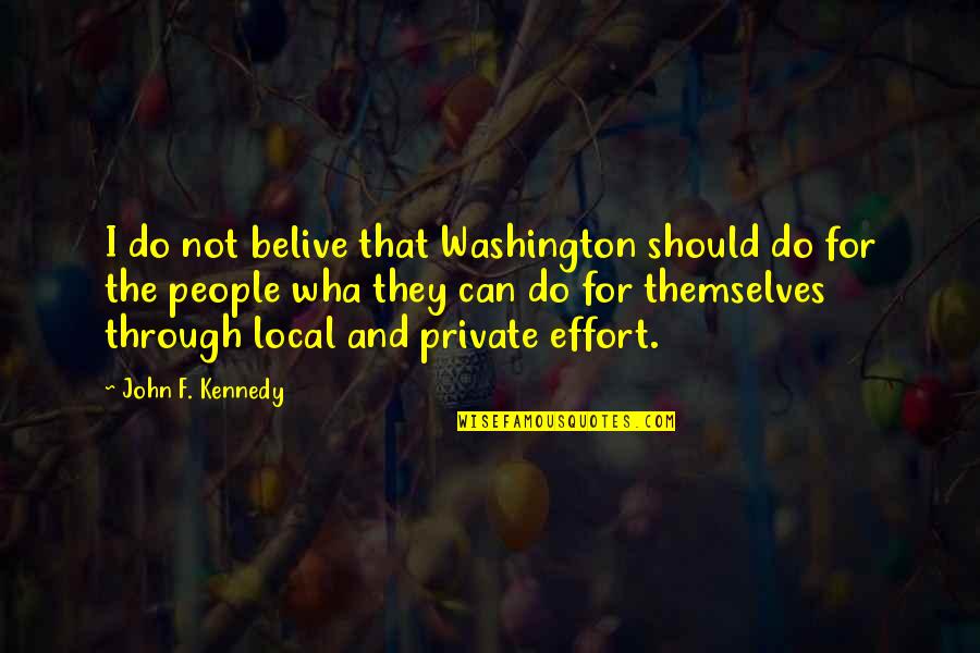 Fighting Depression Alone Quotes By John F. Kennedy: I do not belive that Washington should do