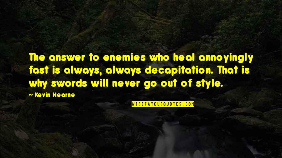 Fighting Enemies Quotes By Kevin Hearne: The answer to enemies who heal annoyingly fast