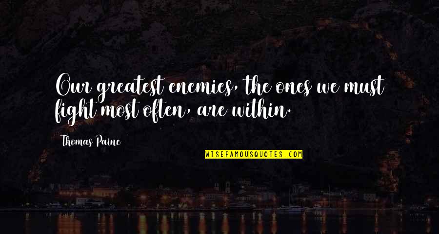 Fighting Enemies Quotes By Thomas Paine: Our greatest enemies, the ones we must fight