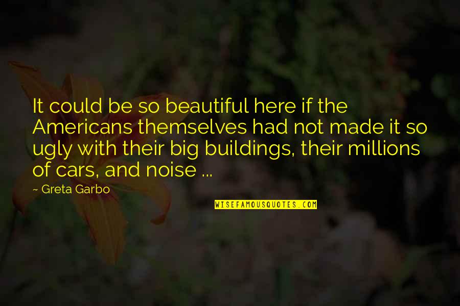 Fighting Family Members Quotes By Greta Garbo: It could be so beautiful here if the