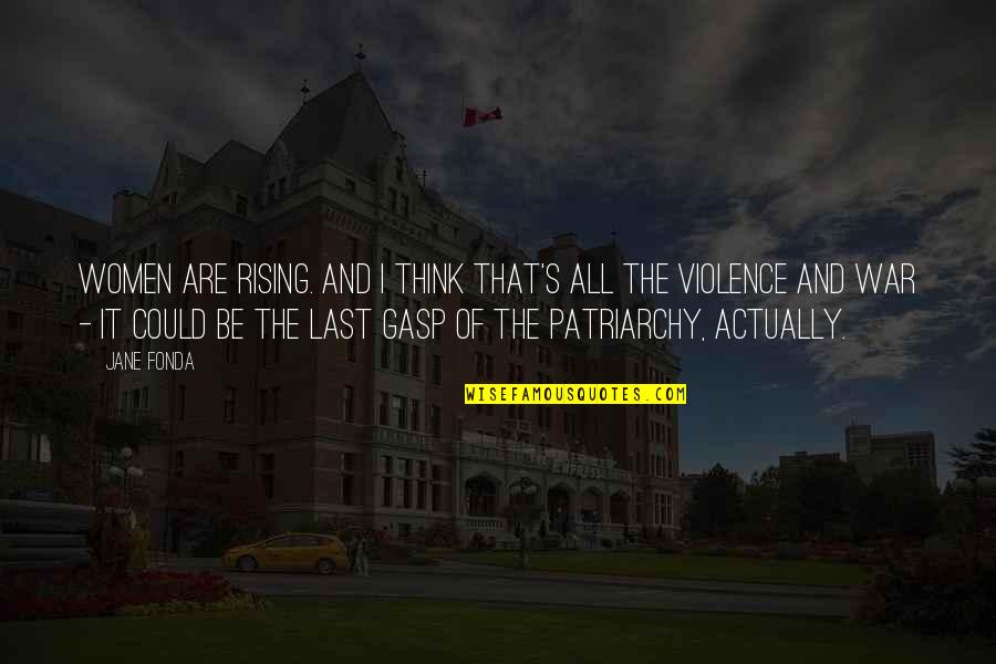 Fighting Father Corby Quotes By Jane Fonda: Women are rising. And I think that's all Fighting Father Corby Quotes By Jane Fonda: Women are rising. And I think that's all