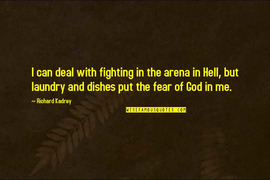 Fighting Fear Quotes By Richard Kadrey: I can deal with fighting in the arena