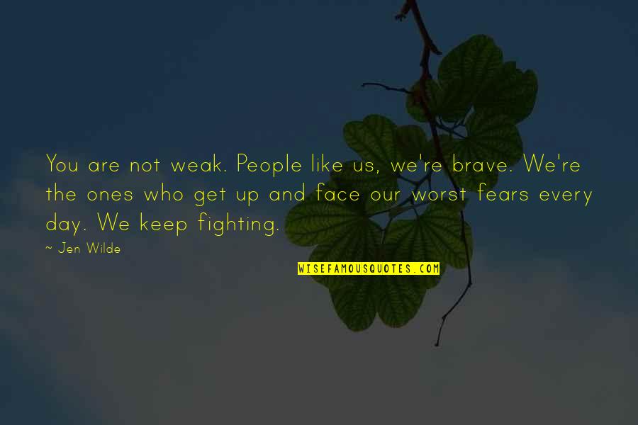 Fighting Fears Quotes By Jen Wilde: You are not weak. People like us, we're