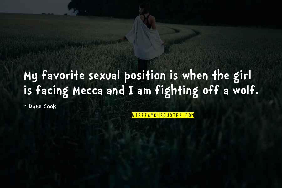 Fighting For A Girl Quotes By Dane Cook: My favorite sexual position is when the girl
