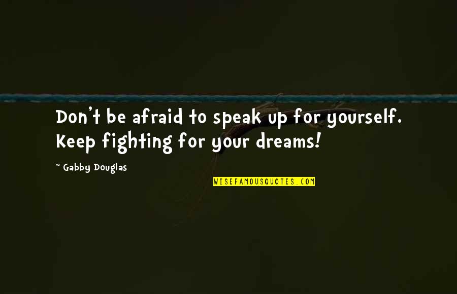 Fighting For A Girl Quotes By Gabby Douglas: Don't be afraid to speak up for yourself.