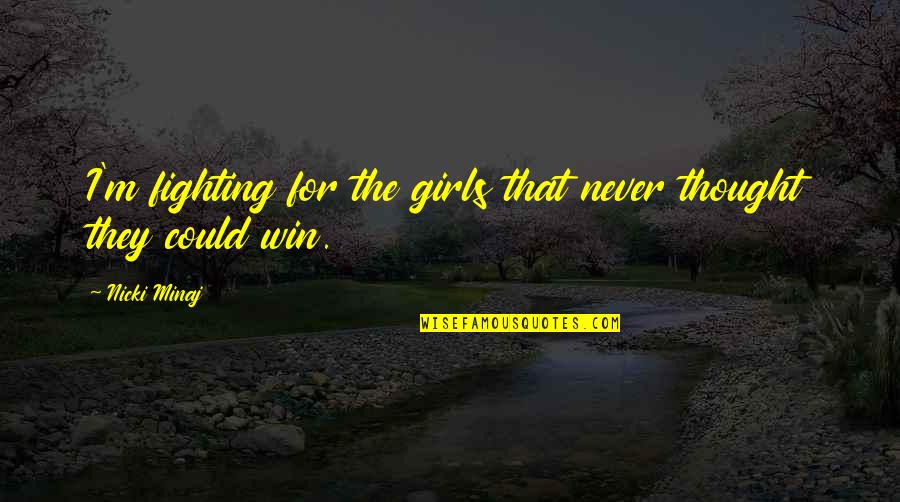 Fighting For A Girl Quotes By Nicki Minaj: I'm fighting for the girls that never thought