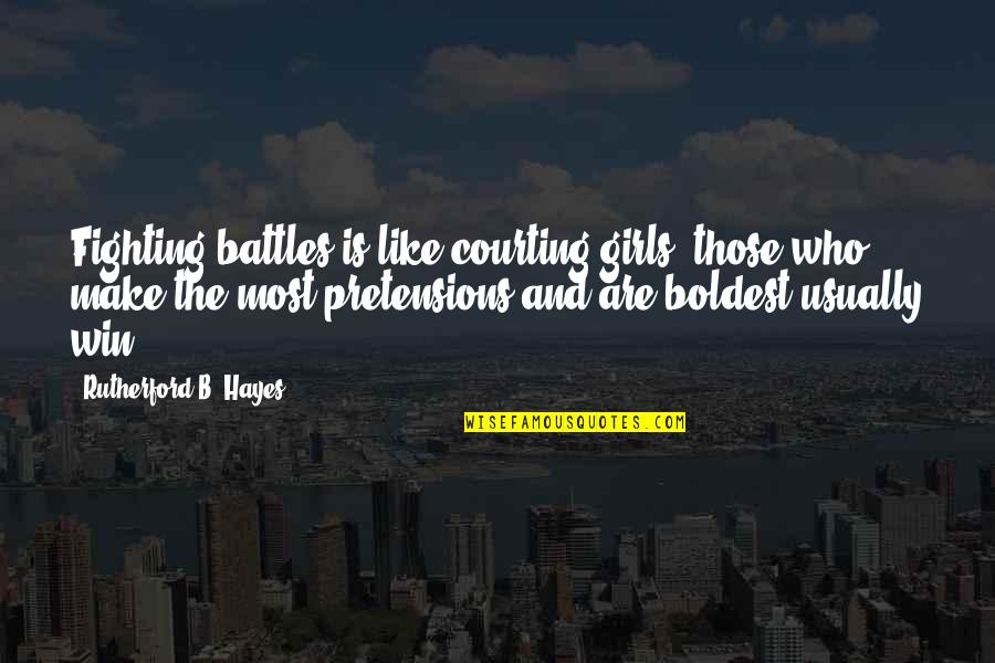 Fighting For A Girl Quotes By Rutherford B. Hayes: Fighting battles is like courting girls: those who