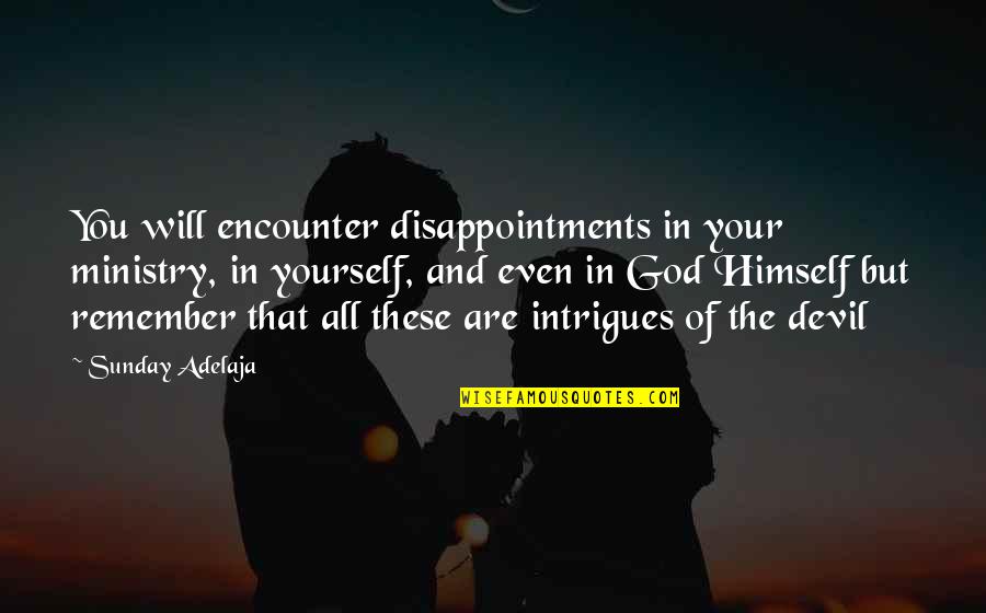 Fighting For A Girl Quotes By Sunday Adelaja: You will encounter disappointments in your ministry, in