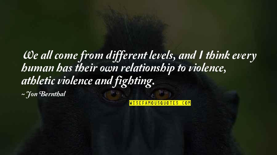 Fighting For A Relationship Quotes By Jon Bernthal: We all come from different levels, and I