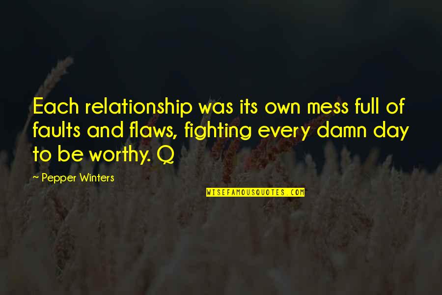 Fighting For A Relationship Quotes By Pepper Winters: Each relationship was its own mess full of