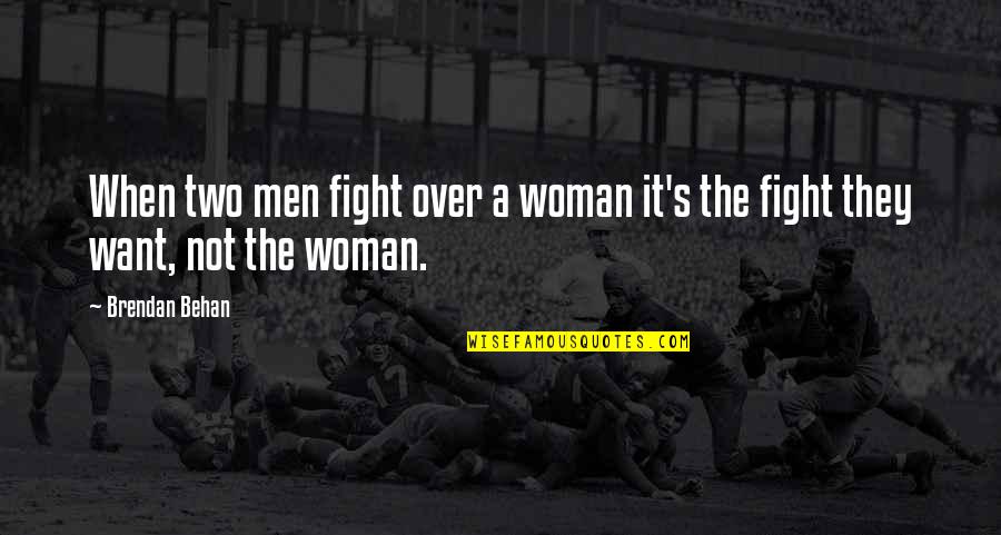 Fighting For A Woman Quotes By Brendan Behan: When two men fight over a woman it's