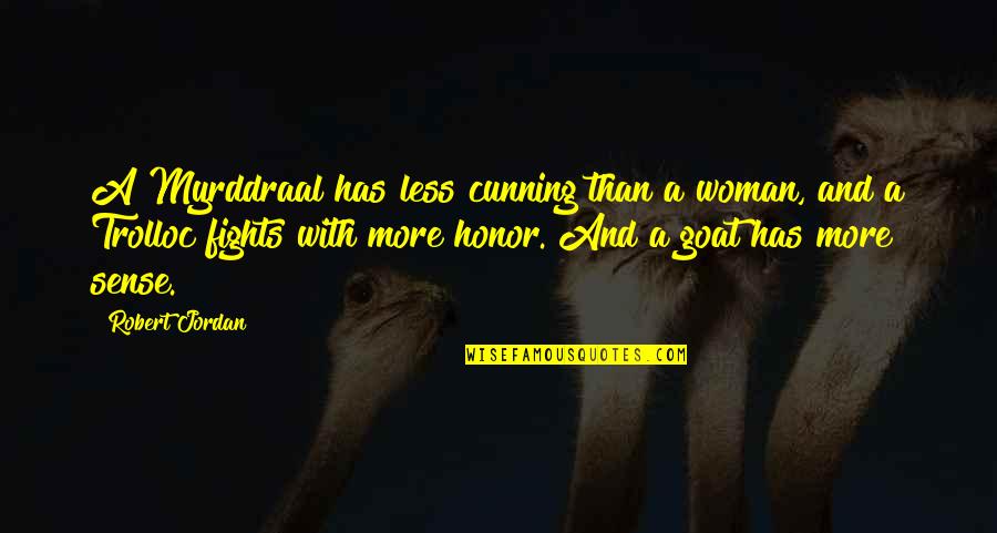 Fighting For A Woman Quotes By Robert Jordan: A Myrddraal has less cunning than a woman,