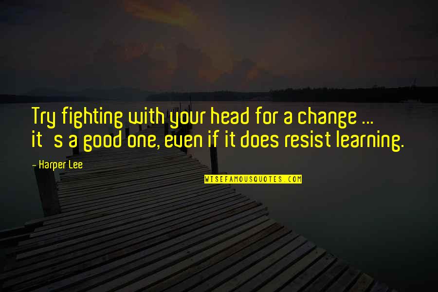 Fighting For Change Quotes By Harper Lee: Try fighting with your head for a change