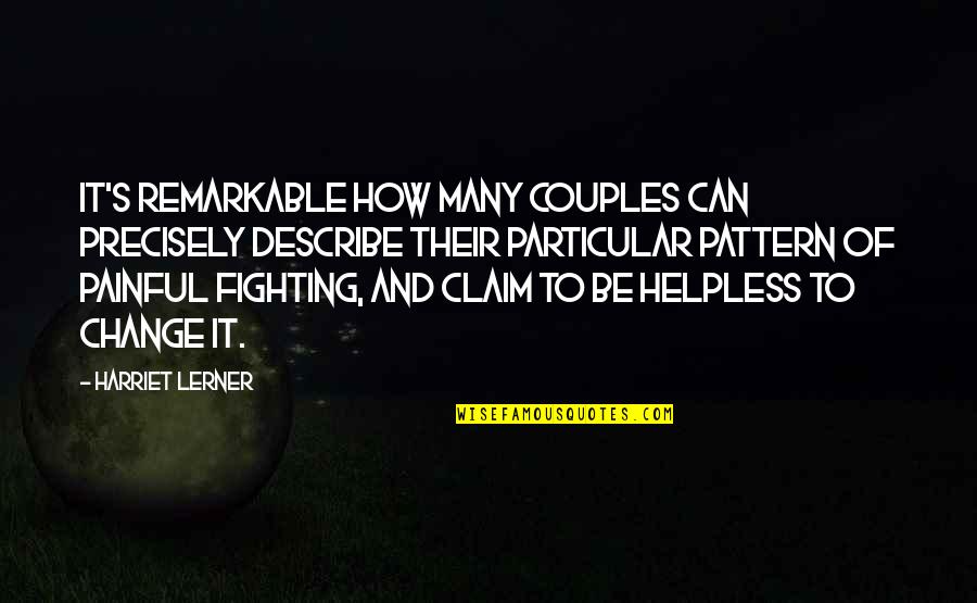 Fighting For Change Quotes By Harriet Lerner: It's remarkable how many couples can precisely describe