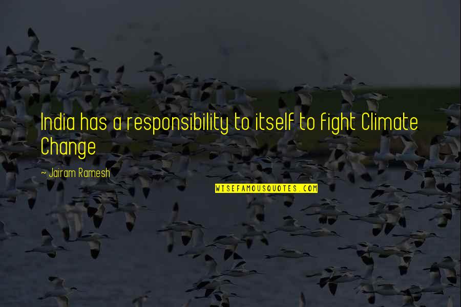 Fighting For Change Quotes By Jairam Ramesh: India has a responsibility to itself to fight