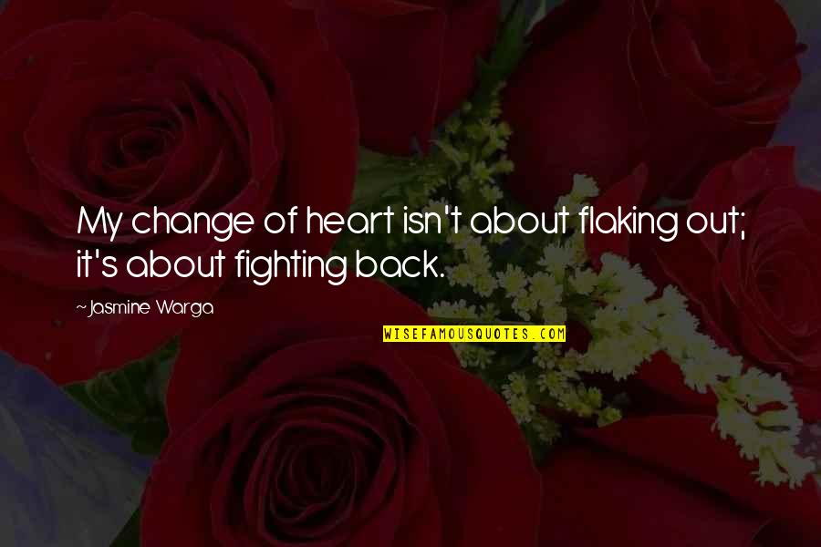 Fighting For Change Quotes By Jasmine Warga: My change of heart isn't about flaking out;