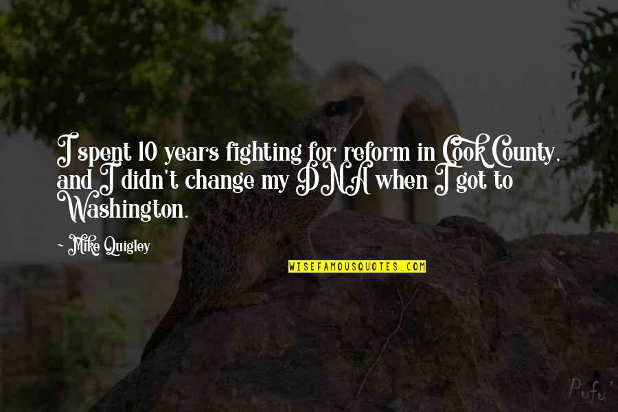 Fighting For Change Quotes By Mike Quigley: I spent 10 years fighting for reform in