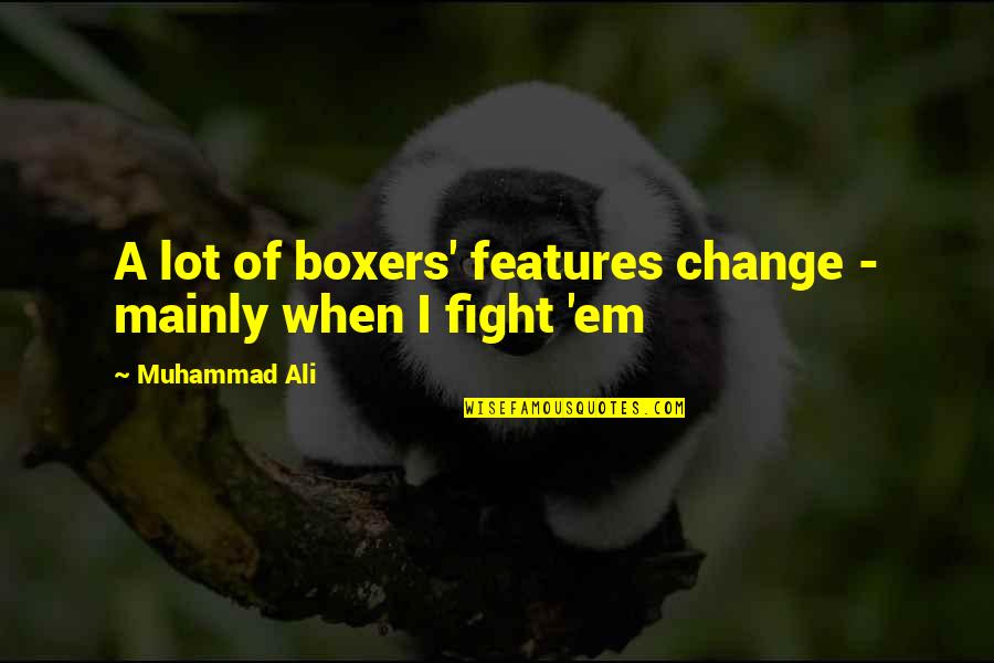 Fighting For Change Quotes By Muhammad Ali: A lot of boxers' features change - mainly